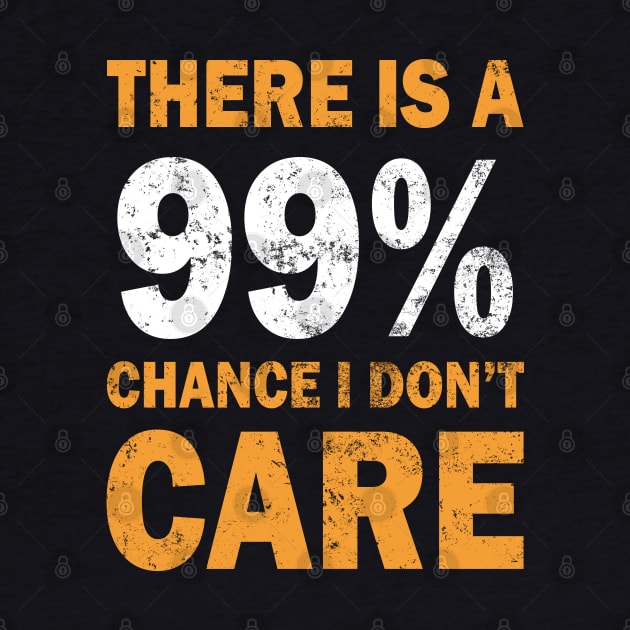 There Is A 99% Chance I Don't Care by CF.LAB.DESIGN